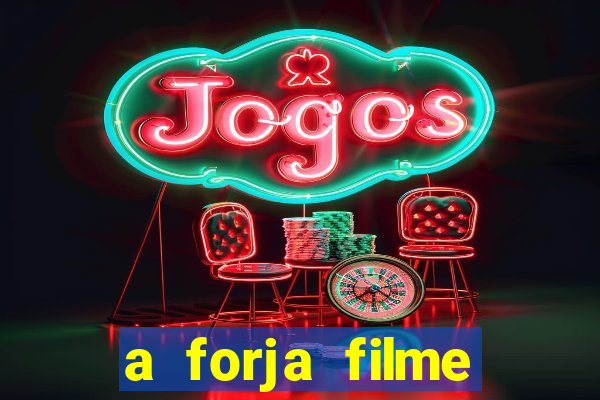 a forja filme completo dublado topflix